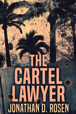 The Cartel Lawyer: Large Print Edition by Rosen, Jonathan D.