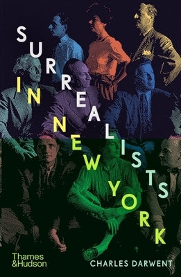 Surrealists in New York: Atelier 17 and the Birth of Abstract Expressionism by Darwent, Charles