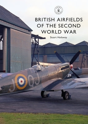 British Airfields of the Second World War by Hadaway, Stuart