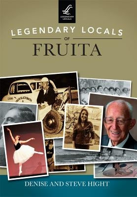 Legendary Locals of Fruita by Hight, Denise