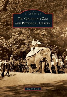 The Cincinnati Zoo and Botanical Garden by Kraft, Joy W.