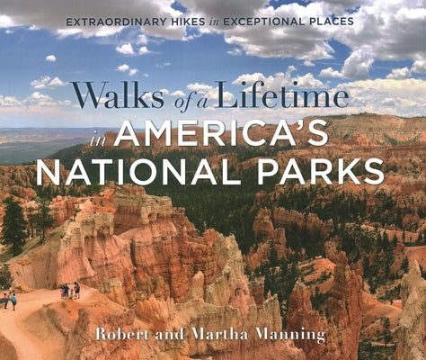 Walks of a Lifetime in America's National Parks: Extraordinary Hikes in Exceptional Places by Manning, Robert