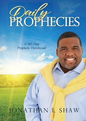 Daily Prophecies: 365 Day Prophetic Devotional by Shaw, Jonathan I.