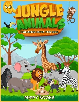 Jungle Animals Coloring book for kids 4-8: The Perfect Activity book for children full of cute jungle animals. This Book provides hours of pure enjoy. by Books, Puppy
