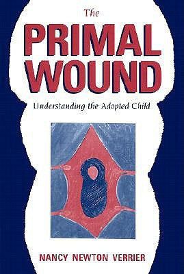 The Primal Wound: Understanding the Adopted Child by Verrier, Nancy Newton