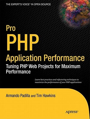 Pro PHP Application Performance: Tuning PHP Web Projects for Maximum Performance by Padilla, Armando