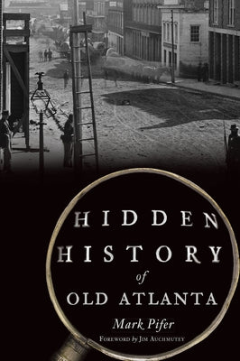 Hidden History of Old Atlanta by Pifer, Mark