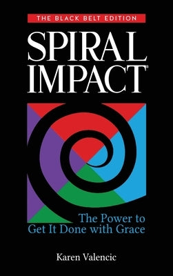 Spiral Impact: Black Belt Edition: The Power to Get It Done With Grace by Valencic, Karen