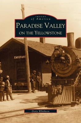Paradise Valley on the Yellowstone by Whithorn, Doris