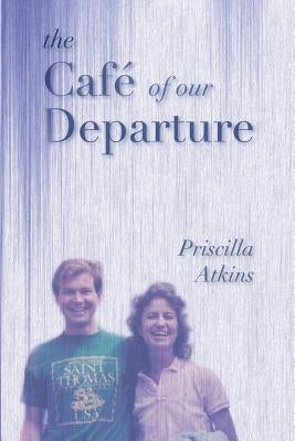 The Cafe of Our Departure by Atkins, Priscilla