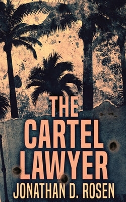 The Cartel Lawyer by Rosen, Jonathan D.