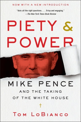 Piety & Power: Mike Pence and the Taking of the White House by Lobianco, Tom