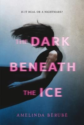 The Dark Beneath the Ice by B&#233;rub&#233;, Amelinda