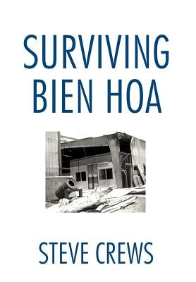 Surviving Bien Hoa by Crews, Steve