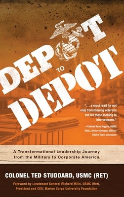 Depot to Depot: A Transformational Leadership Journey from the Military to Corporate America by Studdard Usmc (Ret), Ted