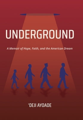 Underground: A Memoir of Hope, Faith, and the American Dream by Ayoade, 'Deji