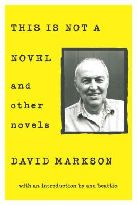 This Is Not a Novel and Other Novels by Markson, David