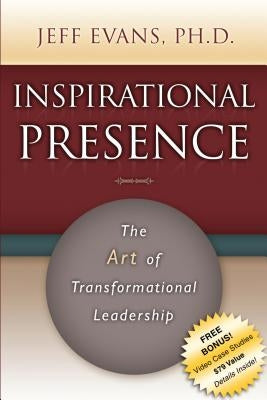 Inspirational Presence: The Art of Transformational Leadership by Evans, Jeff