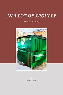 In a Lot of Trouble: A Baltimore Mystery by Crofft, Elgin
