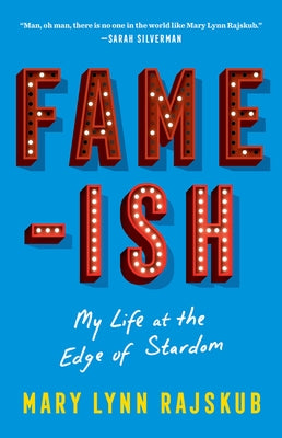 Fame-Ish: My Life at the Edge of Stardom by Rajskub, Mary Lynn