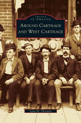 Around Carthage and West Carthage by Thornton, Lynn M.
