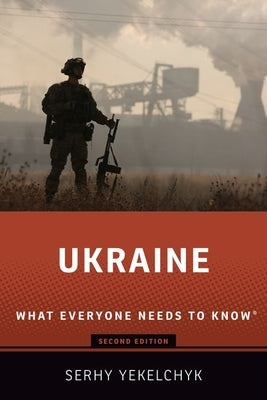Ukraine: What Everyone Needs to Know(r) by Yekelchyk, Serhy