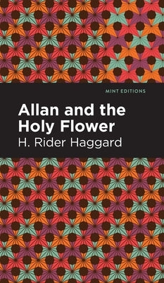 Allan and the Holy Flower by Haggard, H. Rider