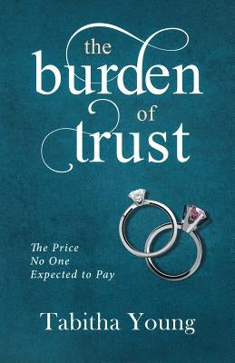 The Burden of Trust: The Price No One Expected to Pay by Young, Tabitha