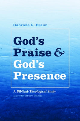 God's Praise and God's Presence by Braun, Gabriele G.
