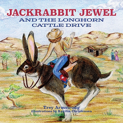 Jackrabbit Jewel and the Longhorn Cattle Drive by Armstrong, Trey