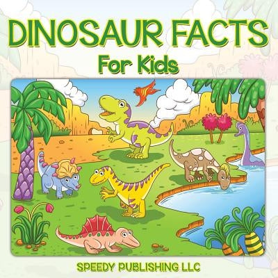 Dinosaur Facts For Kids by Speedy Publishing LLC