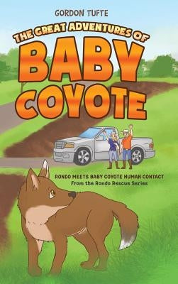 The Great Adventures of Baby Coyote: Rondo Meets Baby Coyote Human Contact by Tufte, Gordon