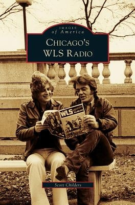 Chicago's WLS Radio by Childers, Scott