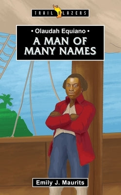 Olaudah Equiano: A Man of Many Names by Maurits, Emily J.