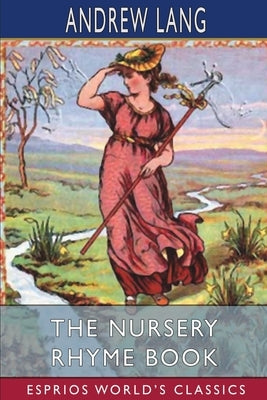 The Nursery Rhyme Book (Esprios Classics) by Lang, Andrew