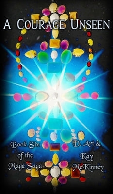 A Courage Unseen: Book Six of the Mage Saga by McKinney, D. Art