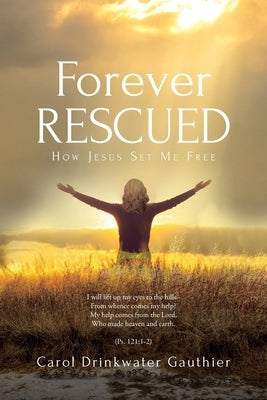 Forever Rescued: How Jesus Set Me Free by Gauthier, Carol Drinkwater