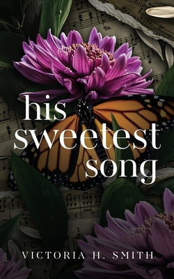 His Sweetest Song by Smith, Victoria H.