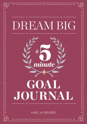 Dream Big: A Five-Minute Goal Journal by Gruber, Karl