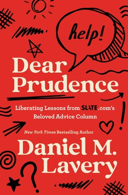 Dear Prudence: Liberating Lessons from Slate.Com's Beloved Advice Column by Lavery, Daniel M.