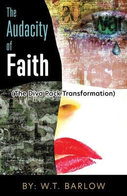 The Audacity of Faith (The Diva Pack Transformation) By: W.T. Barlow by Barlow, W. T.