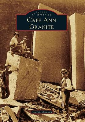 Cape Ann Granite by St Germain, Paul