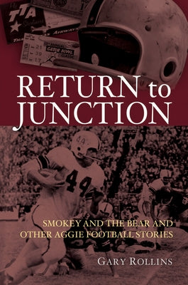 Return to Junction: Smokey and the Bear and Other Aggie Football Stories by Rollins, Gareld D.
