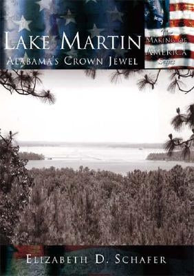 Lake Martin:: Alabama's Crown Jewel by Schafer, Elizabeth D.