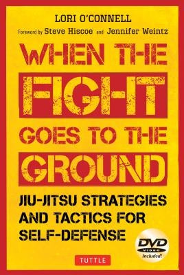 Jiu-Jitsu Strategies and Tactics for Self-Defense: When the Fight Goes to the Ground by O'Connell, Lori