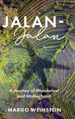 Jalan-Jalan: A Journey of Wanderlust and Motherhood by Weinstein, Margo