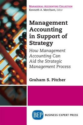 Management Accounting in Support of Strategy: How Management Accounting Can Aid the Strategic Management Process by Pitcher, Graham S.