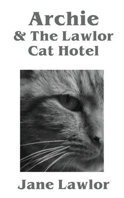 Archie & The Lawlor Cat Hotel by Lawlor, Jane