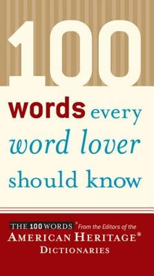 100 Words Every Word Lover Should Know by Editors of the American Heritage Diction
