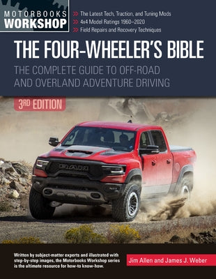 The Four-Wheeler's Bible: The Complete Guide to Off-Road and Overland Adventure Driving, Revised & Updated by Allen, Jim